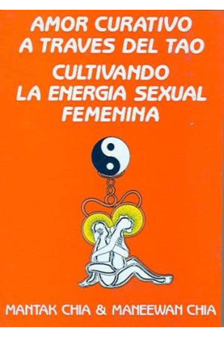 Amor Curativo a través del Tao. Cultivando la energía sexual femenina