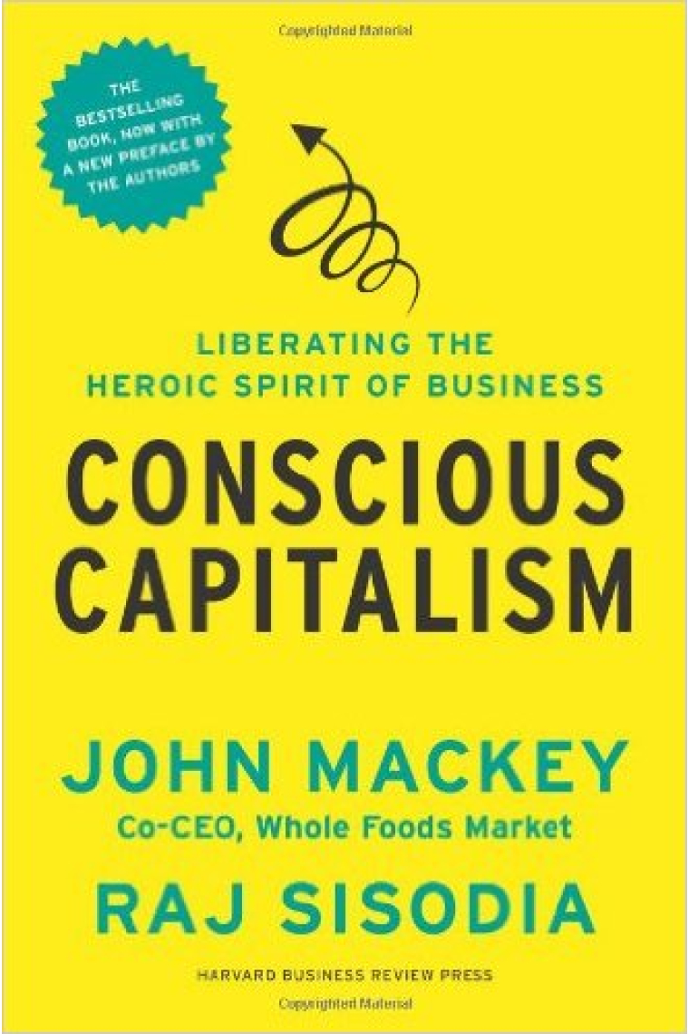 Conscious Capitalism, With a New Preface by the Authors: Liberating the Heroic Spirit of Business