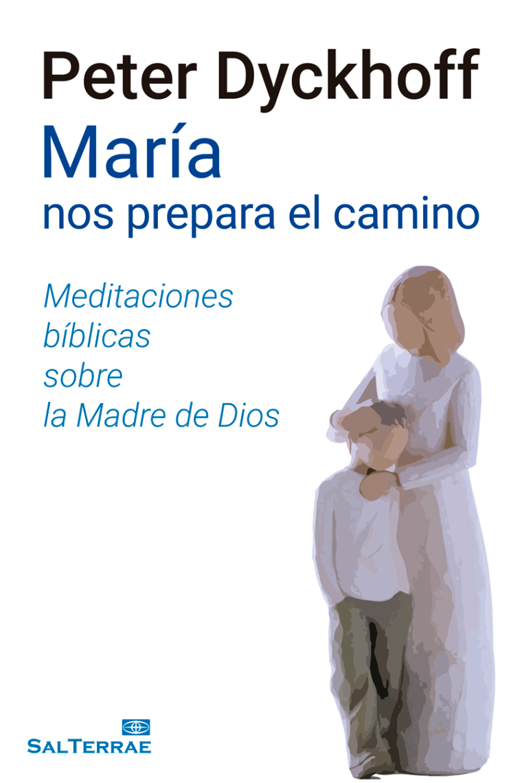 María nos prepara el camino: meditaciónes bíblicas sobre la Madre de Dios