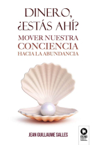 Dinero, ¿estás ahí?. Mover nuestra conciencia hacia la abundancia