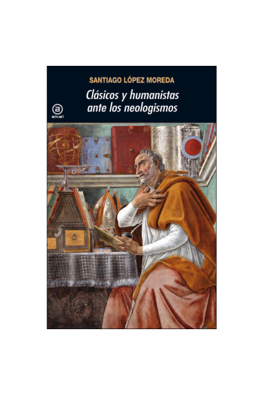 Clásicos y humanistas ante los neologismos