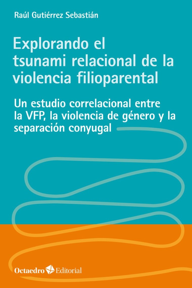 Explorando el tsunami relacional de la violencia filioparental. Un estudio correlacional entre la VFP, la violencia de género y la separación conyugal