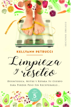 Limpieza y reseteo. Desintoxica, nutre y repara tu cuerpo para perder peso sin recuperarlo