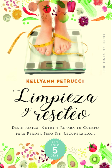 Limpieza y reseteo. Desintoxica, nutre y repara tu cuerpo para perder peso sin recuperarlo