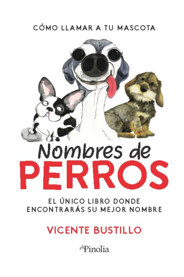 Nombres de perros. Cómo llamar a tu mascota. El único libro donde encontrarás su mejor nombre