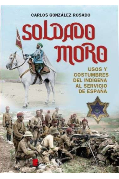 Soldado moro. Usos y costrumbres del indigena al servicio de España