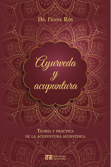 Ayurveda y acupuntura. Teoría y práctica de la acupuntura ayurvédica