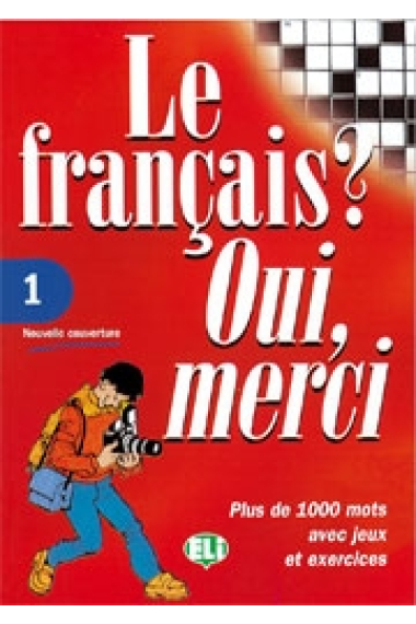 Le français? Oui, merci. 1. (Plus de 1000 mots avec jeux et exercices)