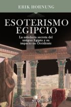 Esoterismo egipcio. La sabiduría secreta del antiguo Egipto y su impacto en Occidente