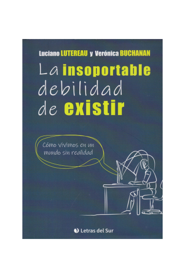 La insoportable debilidad de existir