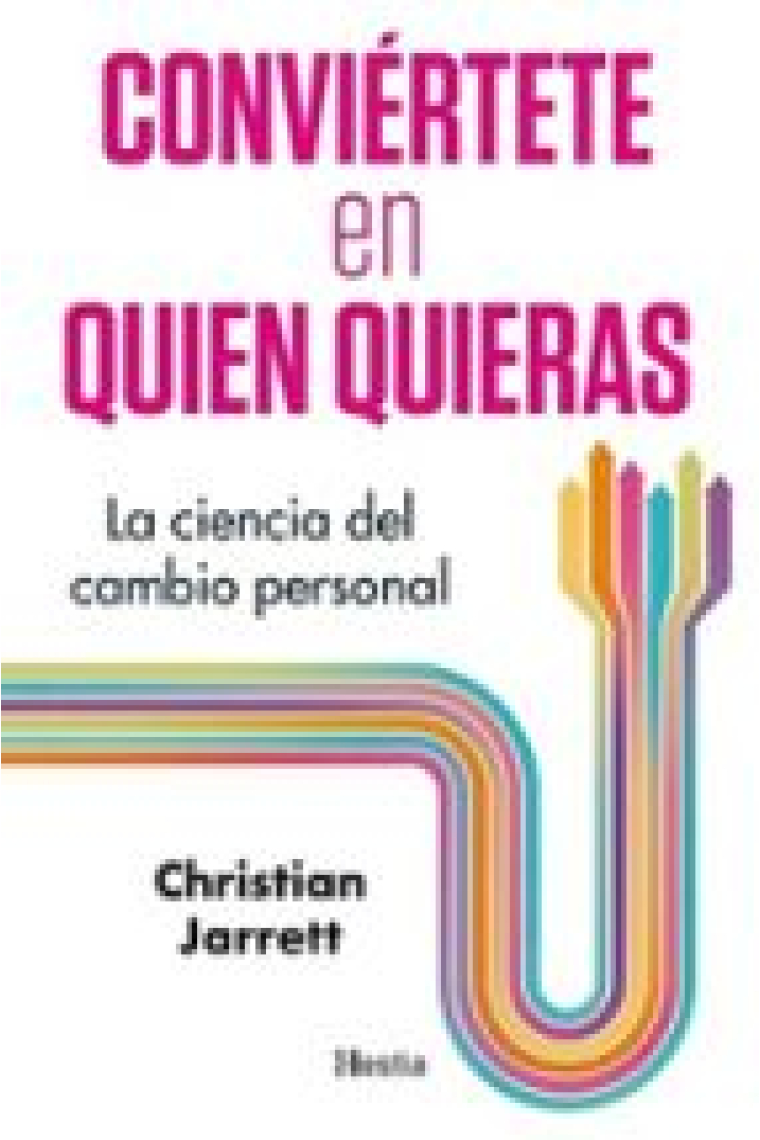 Conviértete en quien quieras. La ciencia del cambio personal