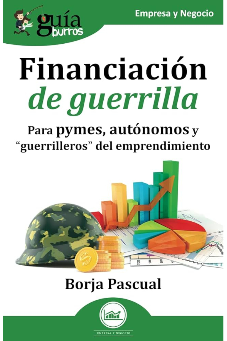 Guíaburros: Financiación de guerrilla. Para autónomos, pymes y guerrilleros del emprendimiento