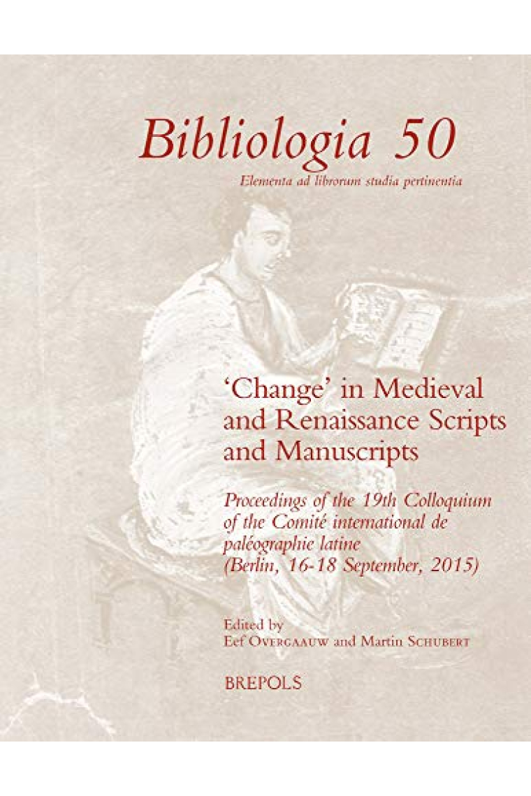 Change in Medieval and Renaissance Scripts and Manuscripts: Proceedings of the 19th Colloquium of the Comite International De Paleographie Latine (Bibliologia, 50)