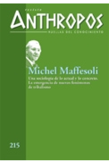 Revista Anthropos nº. 215: Michel Maffesoli. Una sociología de lo actual y lo concreto. La emergencia de nuevos fenómenos de tribalismo