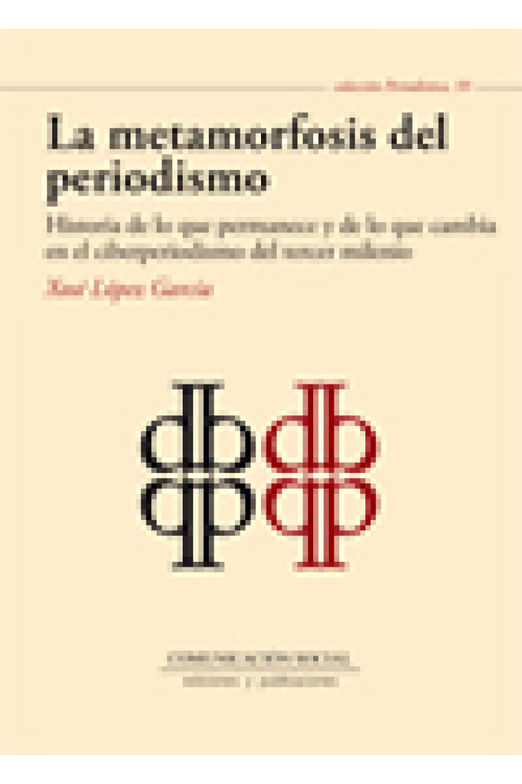 La metamorfosis del periodismo. Historia de lo que permanece y de lo que cambia en el ciberperiodismo del tercer milenio