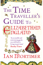 The Time Traveller's Guide to Elizabethan England