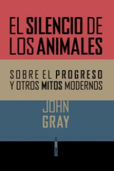 El silencio de los animales: sobre el progreso y otros mitos modernos