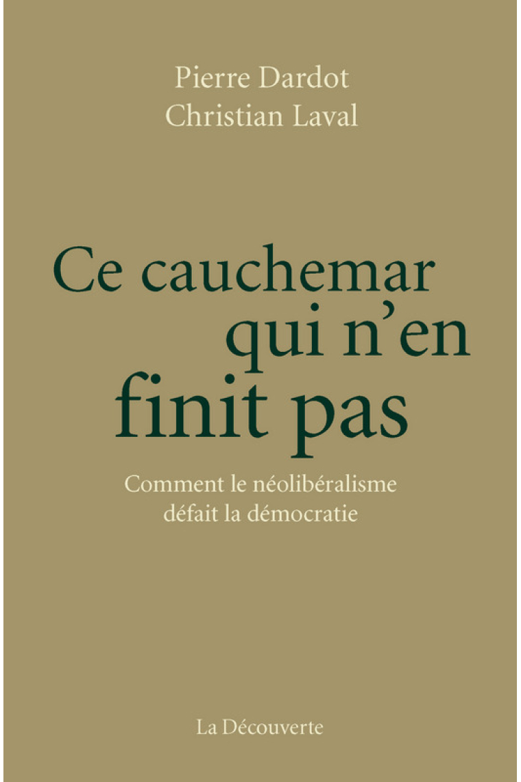 Ce cauchemar qui n'en finit pas. Comment le néolibéralisme défait la démocratie