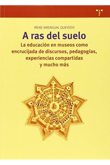 A ras del suelo. La educación en museos como encrucijada de discursos, pedagogías, experiencias compartidas y mucho más