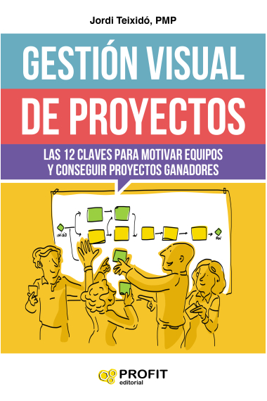 Gestión visual de proyectos. Las 12 claves para motivar equipos y conseguir proyectos ganadores