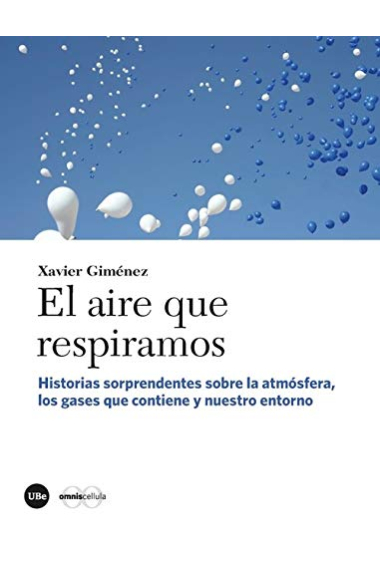 El aire que respiramos. Historias sorprendentes sobre la atmósfera, los gases que contiene y nuestro entorno