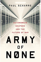 Army of None: Autonomous Weapons and the Future of War