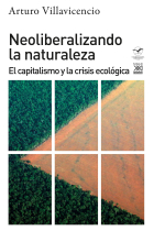 Neoliberalizando la naturaleza. El capitalismo y la crisis ecológica