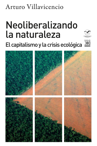 Neoliberalizando la naturaleza. El capitalismo y la crisis ecológica