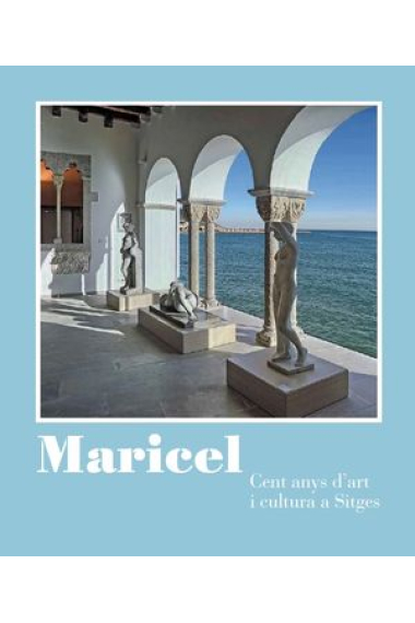 Maricel: cent anys d'art i cultura a Sitges