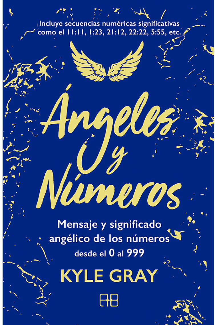 Ángeles y números. Mensajes y significado angélico de los números desde el 0 al 999