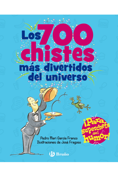 Los 700 chistes más divertidos del universo. ¡Para superchefs del humor!