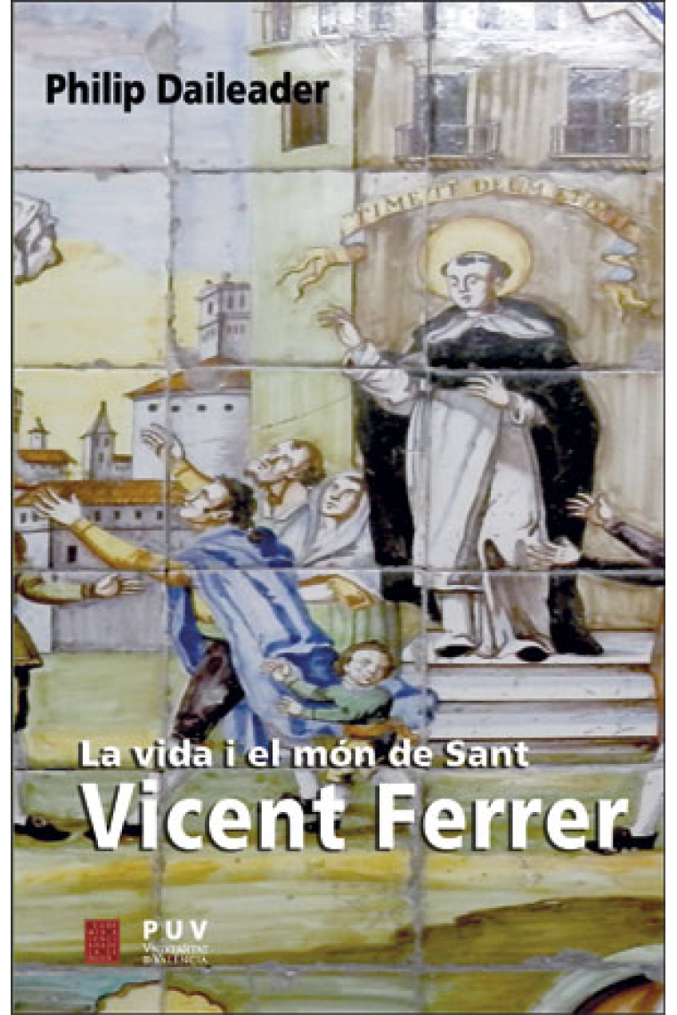 La vida i el món de Sant Vicent Ferrer. Religió i societat en l'Europa baixmedieval