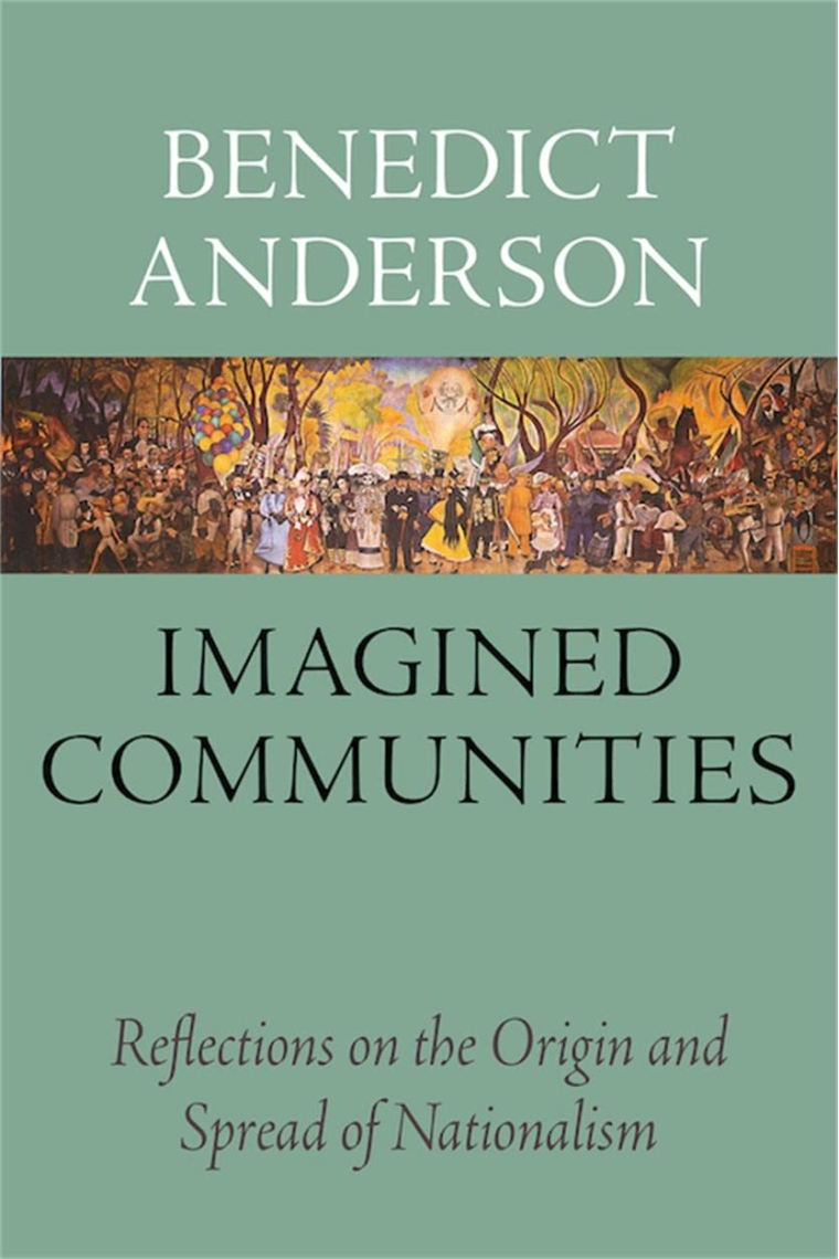 Imagined Communities: Reflections on the Origin and Spread of Nationalism