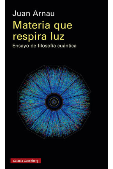 Materia que respira luz: ensayo de filosofía cuántica