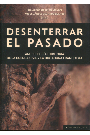 Desenterrar el pasado. Arqueología e historia de la guerra civil y la dictadura franquista