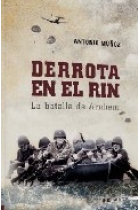 Derrota en el Rin. La batalla de Arnhem