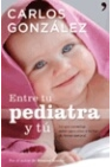 Entre tu pediatra y tu. Lo que necesitas saber para criar a tu hijo de forma natural