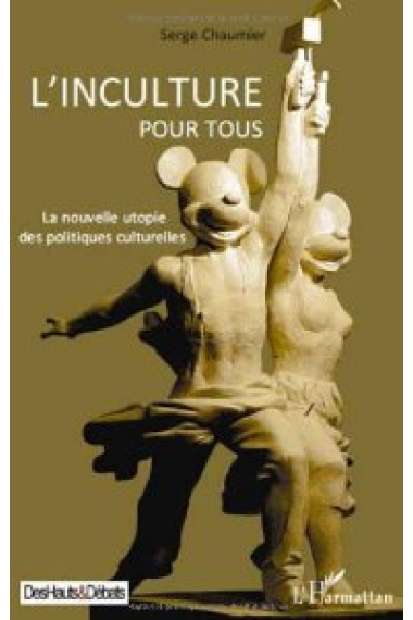 L'inculture pour tours:la nouvelle utopie des politiques culturelles