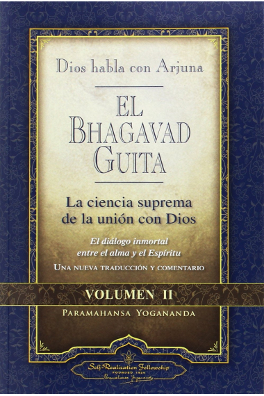 El Bhagavad Guita. Dios habla con Arjuna. La ciencia suprema de la unión con dios - Volumen II