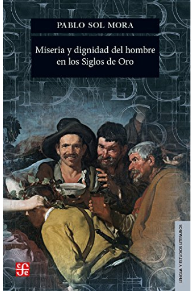 Miseria y dignidad del hombre en los Siglos de Oro