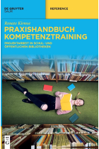 Praxishandbuch Kompetenztraining: Projektarbeit in Schul- und Öffentlichen Bibliotheken (De Gruyter Handbook)