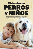 Viviendo con perros y niños. Una guía parental para gestionar la convivencia familiar y aprovechar la influencia positiva de las mascotas en el desarrollo de los niños