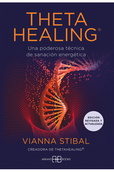 ThetaHealing® - Edición revisada y actualizada. Una poderosa técnica de sanación energética