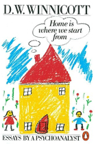 Home is Where We Start from: Essays by a Psychoanalyst