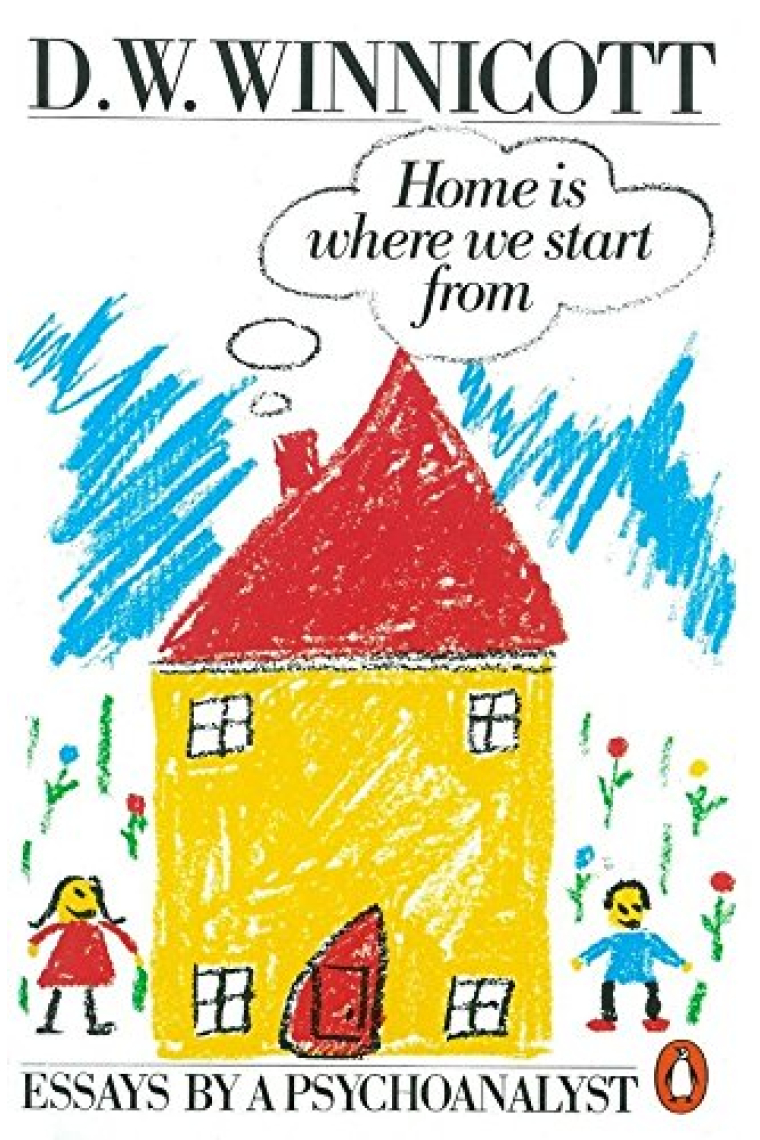 Home is Where We Start from: Essays by a Psychoanalyst