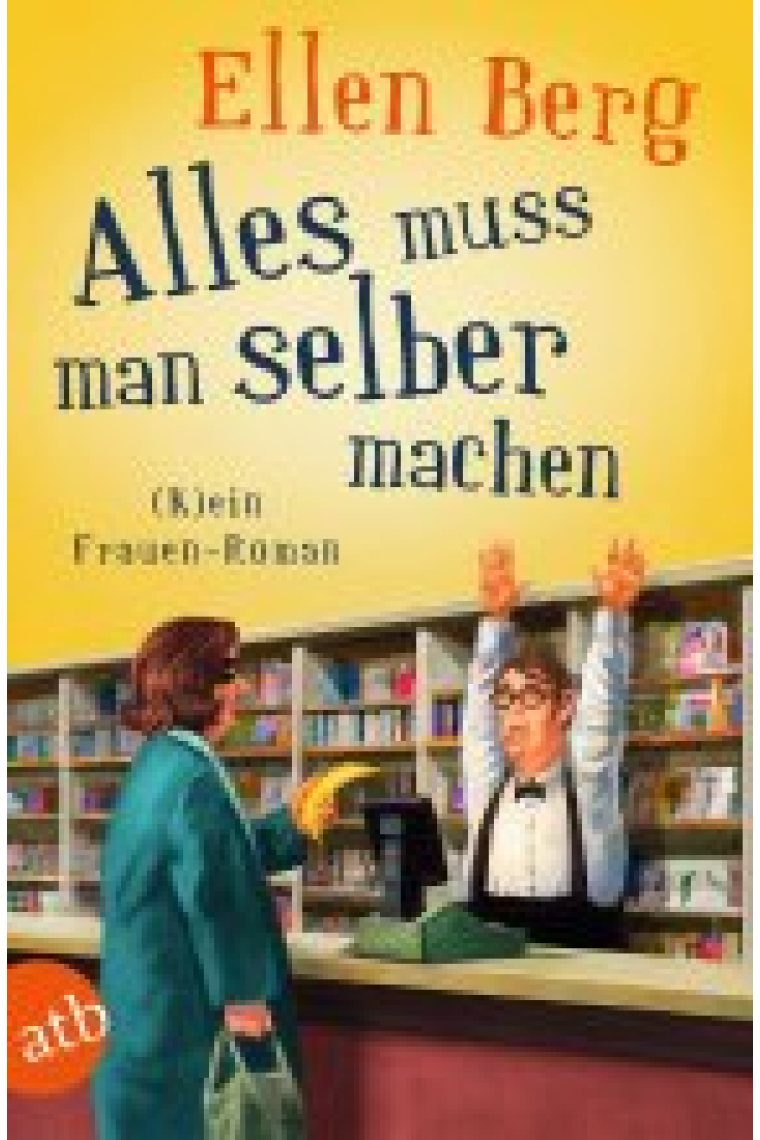 Alles muss man selber machen. (K)ein Frauen-Roman