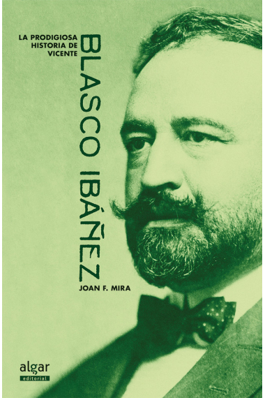 La prodigiosa historia de Vicente Blasco Ibáñez