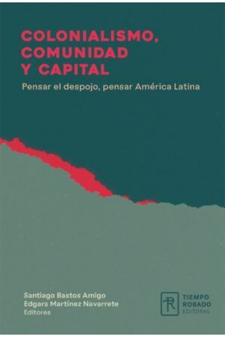 Colonialismo, comunidad y capital. Pensar el despojo, pensar América Latina