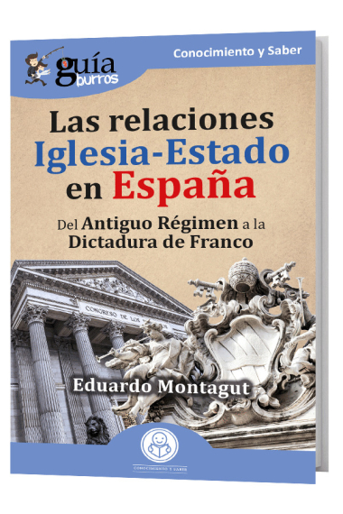 GuíaBurros: Las relaciones Iglesia-Estado en España. Del Antiguo Régimen a la Dictadura de Franco