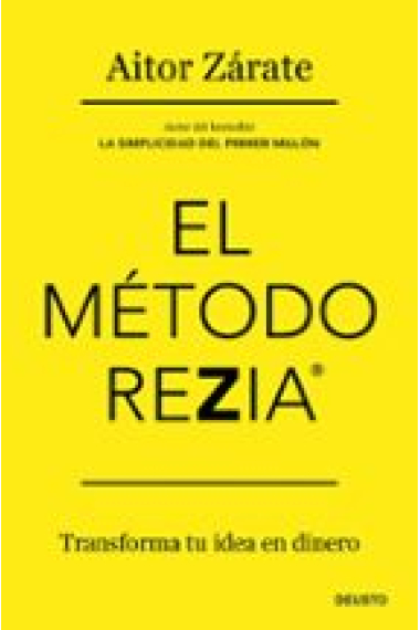 El método REZIA. Transforma tu idea en dinero